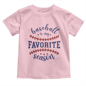 Baseball Is My Favorite Season Toddler T Shirt Sports Fan Gift TS12 Light Pink Print Your Wear