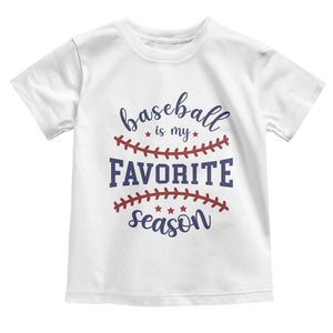 Baseball Is My Favorite Season Toddler T Shirt Sports Fan Gift TS12 White Print Your Wear