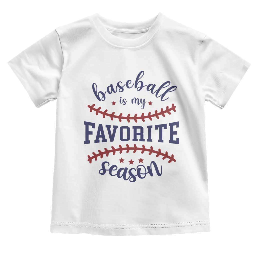 Baseball Is My Favorite Season Toddler T Shirt Sports Fan Gift TS12 White Print Your Wear