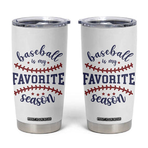 Baseball Is My Favorite Season Tumbler Cup Sports Fan Gift TS12 White Print Your Wear
