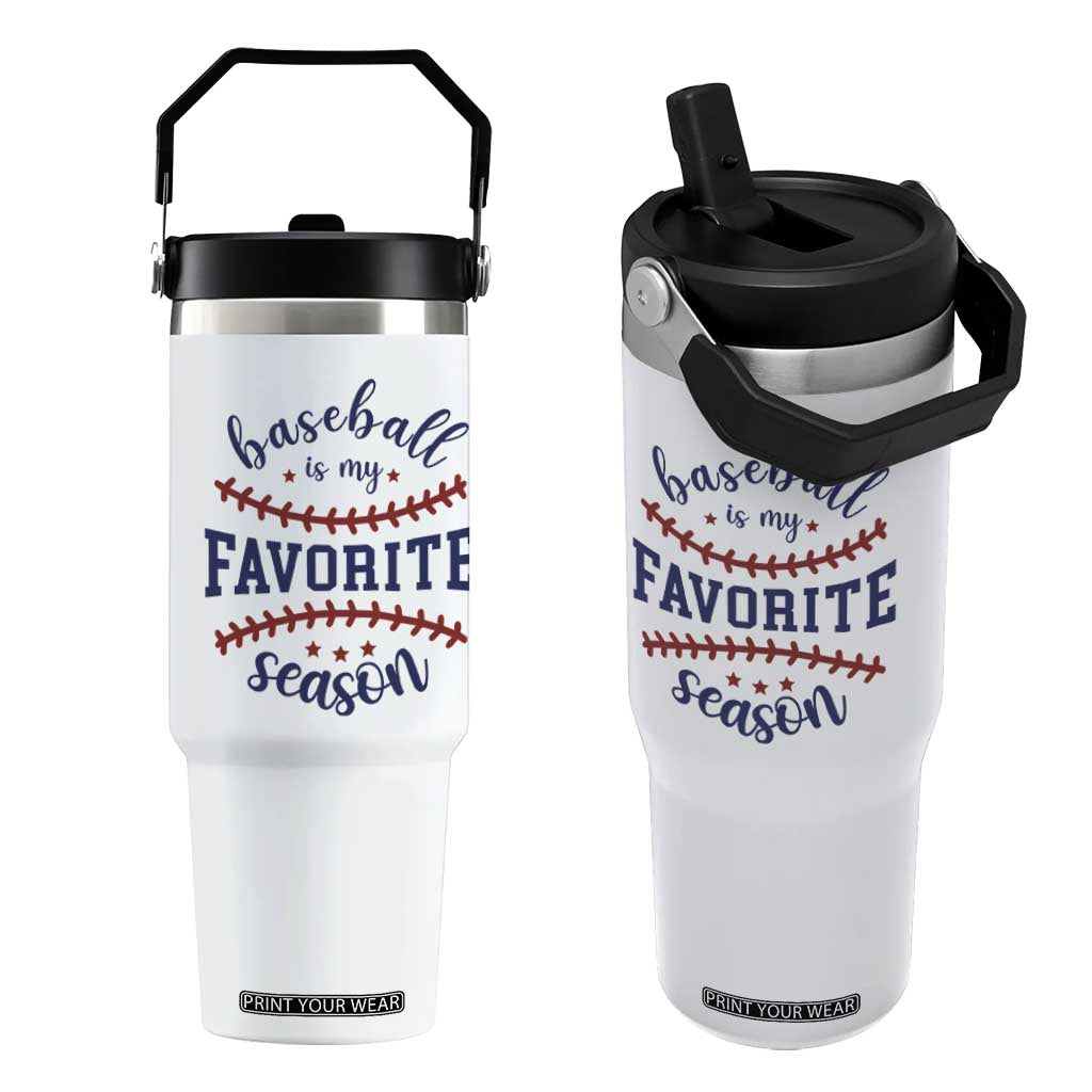 Baseball Is My Favorite Season Flip Straw Tumbler Sports Fan Gift TS12 One Size: 30 oz White Print Your Wear