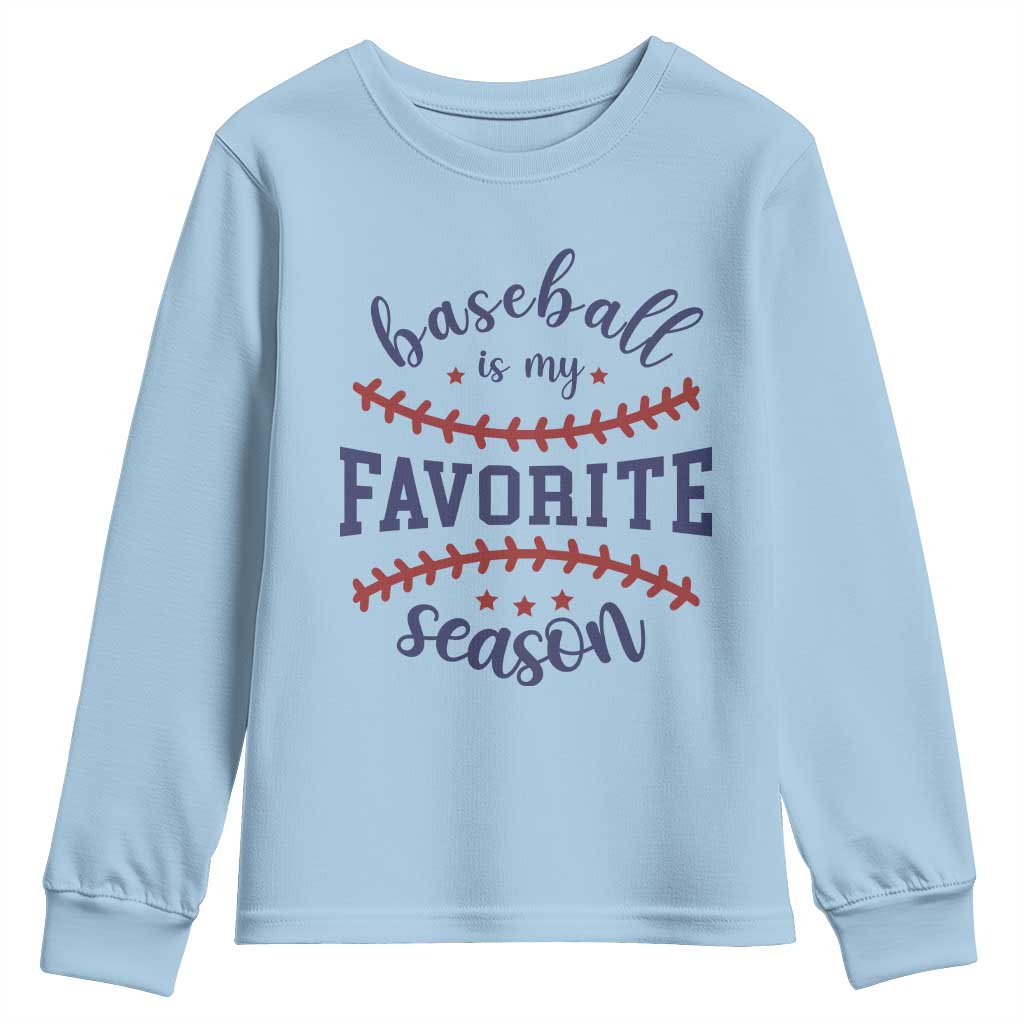 Baseball Is My Favorite Season Youth Sweatshirt Sports Fan Gift TS12 Light Blue Print Your Wear