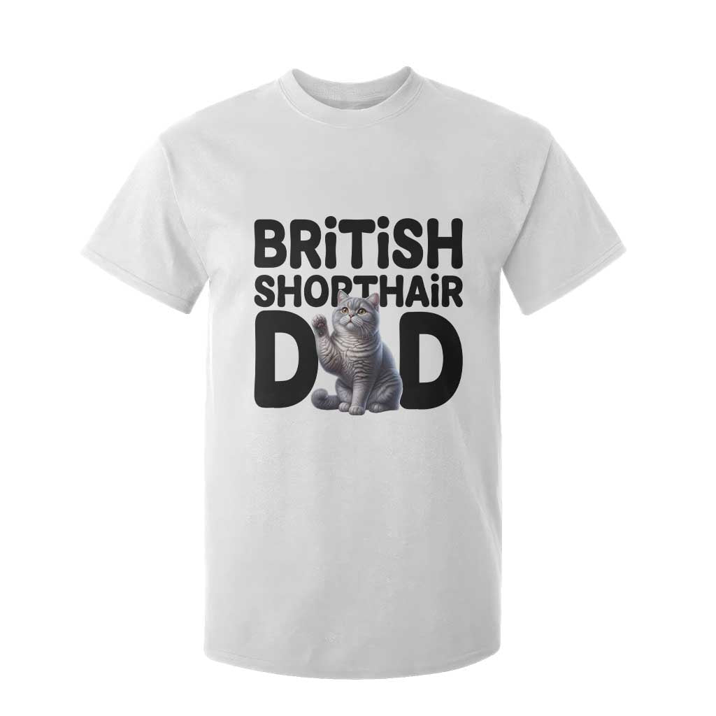 Proud British Shorthair Dad T Shirt For Kid Cute Cat Fathers Day Gift TS12 White Print Your Wear