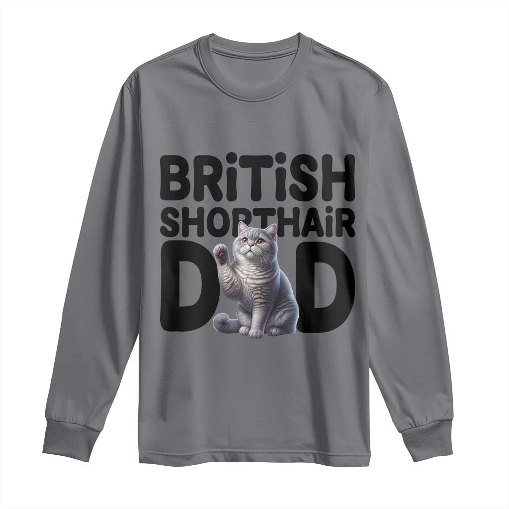 Proud British Shorthair Dad Long Sleeve Shirt Cute Cat Fathers Day Gift TS12 Charcoal Print Your Wear