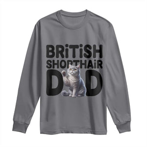 Proud British Shorthair Dad Long Sleeve Shirt Cute Cat Fathers Day Gift TS12 Charcoal Print Your Wear