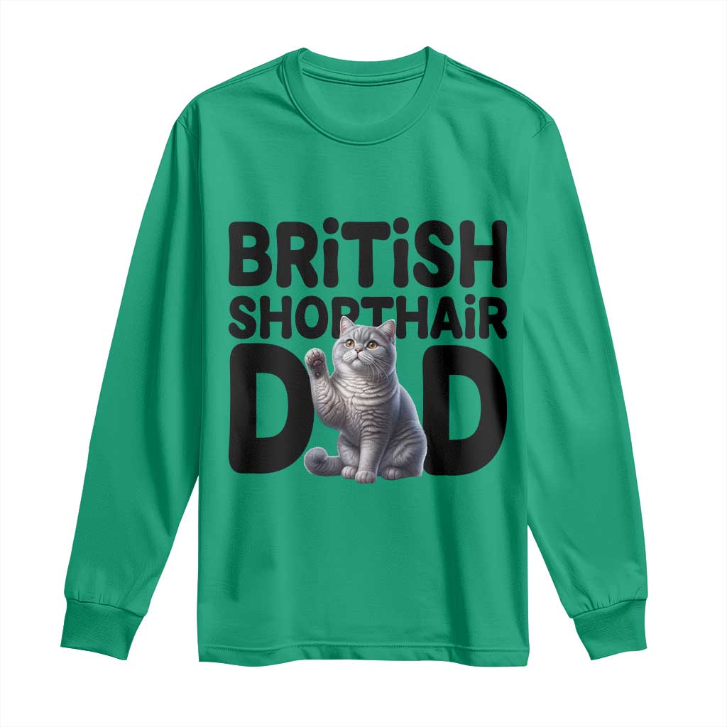 Proud British Shorthair Dad Long Sleeve Shirt Cute Cat Fathers Day Gift TS12 Irish Green Print Your Wear