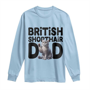 Proud British Shorthair Dad Long Sleeve Shirt Cute Cat Fathers Day Gift TS12 Light Blue Print Your Wear