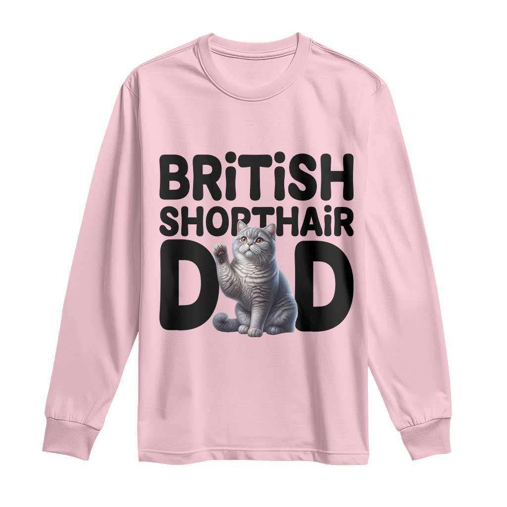 Proud British Shorthair Dad Long Sleeve Shirt Cute Cat Fathers Day Gift TS12 Light Pink Print Your Wear