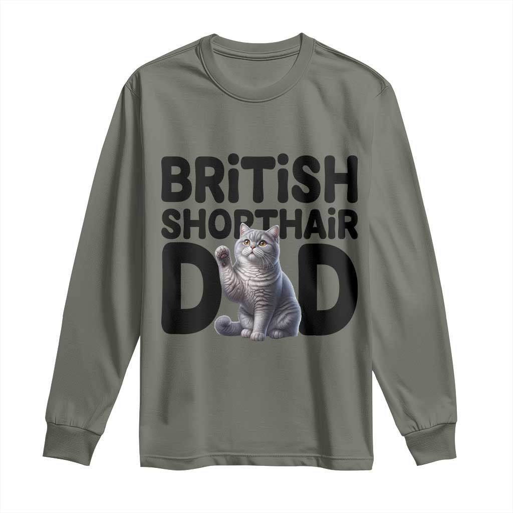 Proud British Shorthair Dad Long Sleeve Shirt Cute Cat Fathers Day Gift TS12 Military Green Print Your Wear
