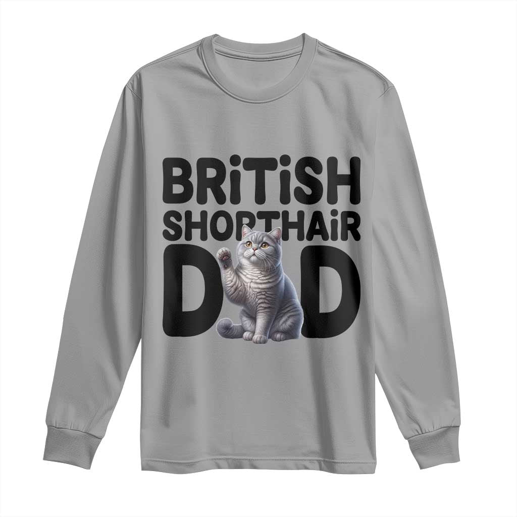 Proud British Shorthair Dad Long Sleeve Shirt Cute Cat Fathers Day Gift TS12 Sport Gray Print Your Wear