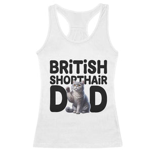 Proud British Shorthair Dad Racerback Tank Top Cute Cat Fathers Day Gift TS12 White Print Your Wear