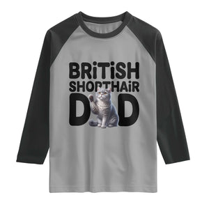 Proud British Shorthair Dad Raglan Shirt Cute Cat Fathers Day Gift TS12 Sport Gray Black Print Your Wear
