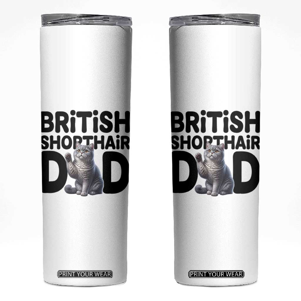 Proud British Shorthair Dad Skinny Tumbler Cute Cat Fathers Day Gift TS12 White Print Your Wear