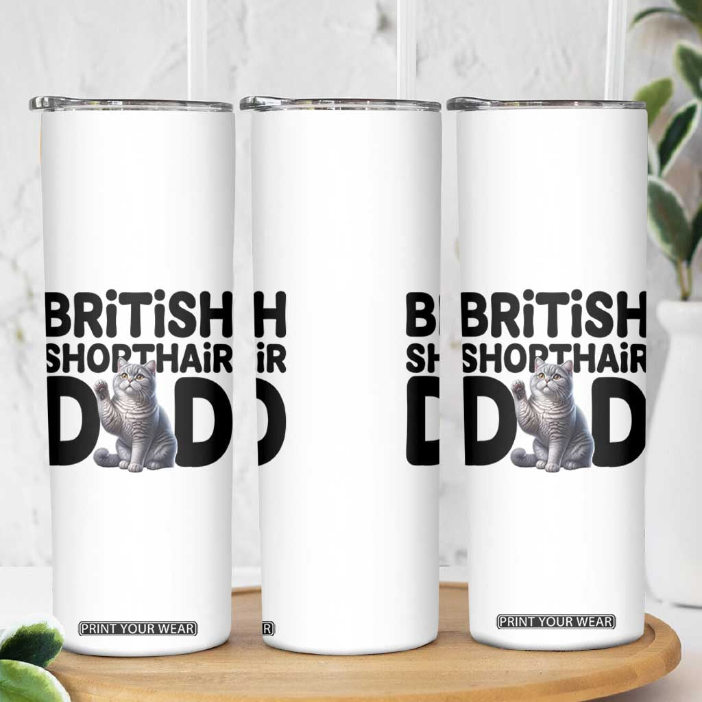 Proud British Shorthair Dad Skinny Tumbler Cute Cat Fathers Day Gift TS12 Print Your Wear