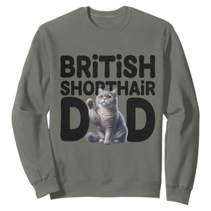 Proud British Shorthair Dad Sweatshirt Cute Cat Fathers Day Gift TS12 Military Green Print Your Wear