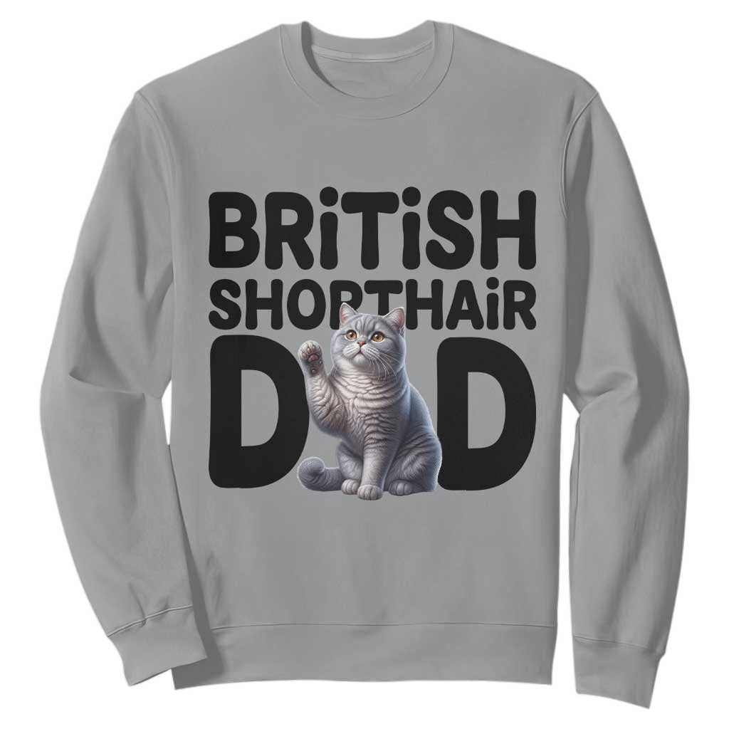 Proud British Shorthair Dad Sweatshirt Cute Cat Fathers Day Gift TS12 Sport Gray Print Your Wear