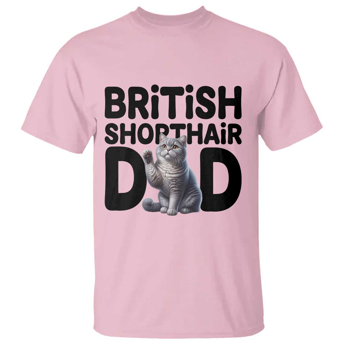 Proud British Shorthair Dad T Shirt Cute Cat Fathers Day Gift TS12 Light Pink Print Your Wear