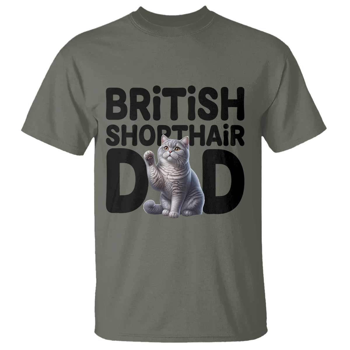 Proud British Shorthair Dad T Shirt Cute Cat Fathers Day Gift TS12 Military Green Print Your Wear
