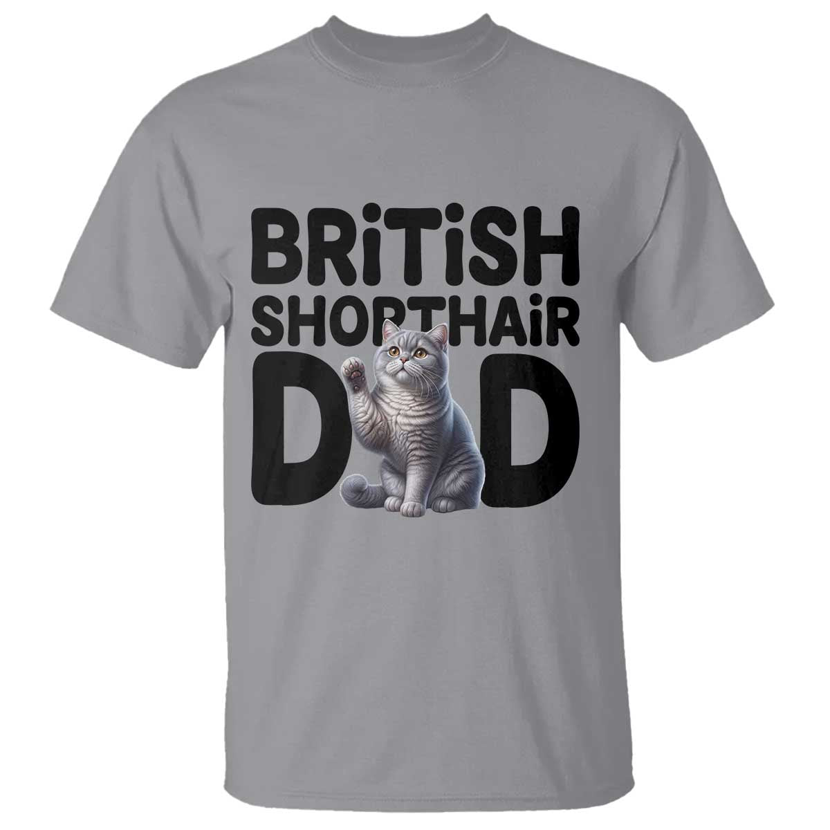 Proud British Shorthair Dad T Shirt Cute Cat Fathers Day Gift TS12 Sport Gray Print Your Wear