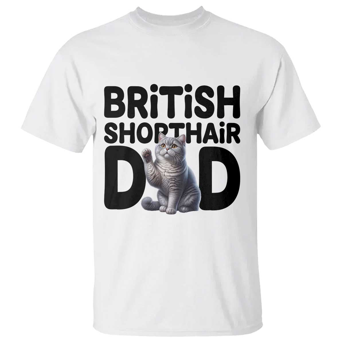 Proud British Shorthair Dad T Shirt Cute Cat Fathers Day Gift TS12 White Print Your Wear