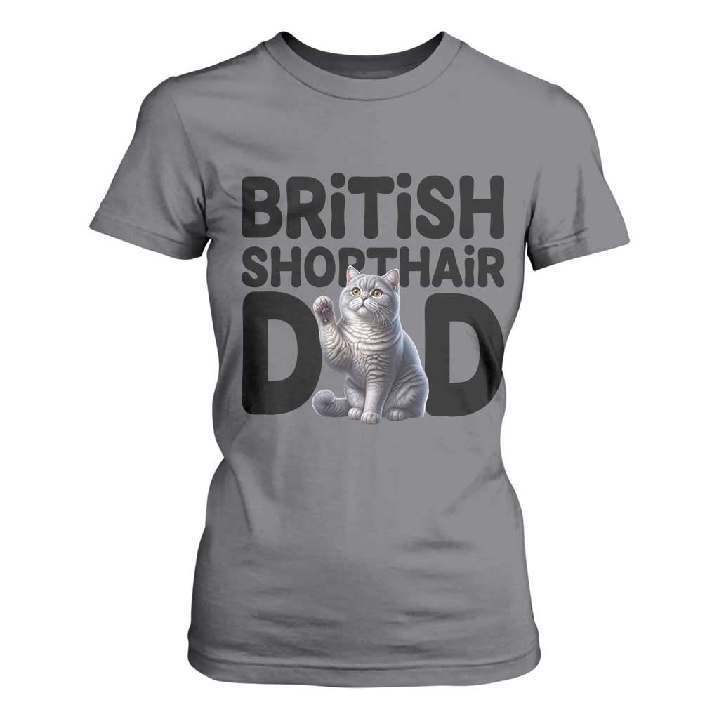 Proud British Shorthair Dad T Shirt For Women Cute Cat Fathers Day Gift TS12 Charcoal Print Your Wear