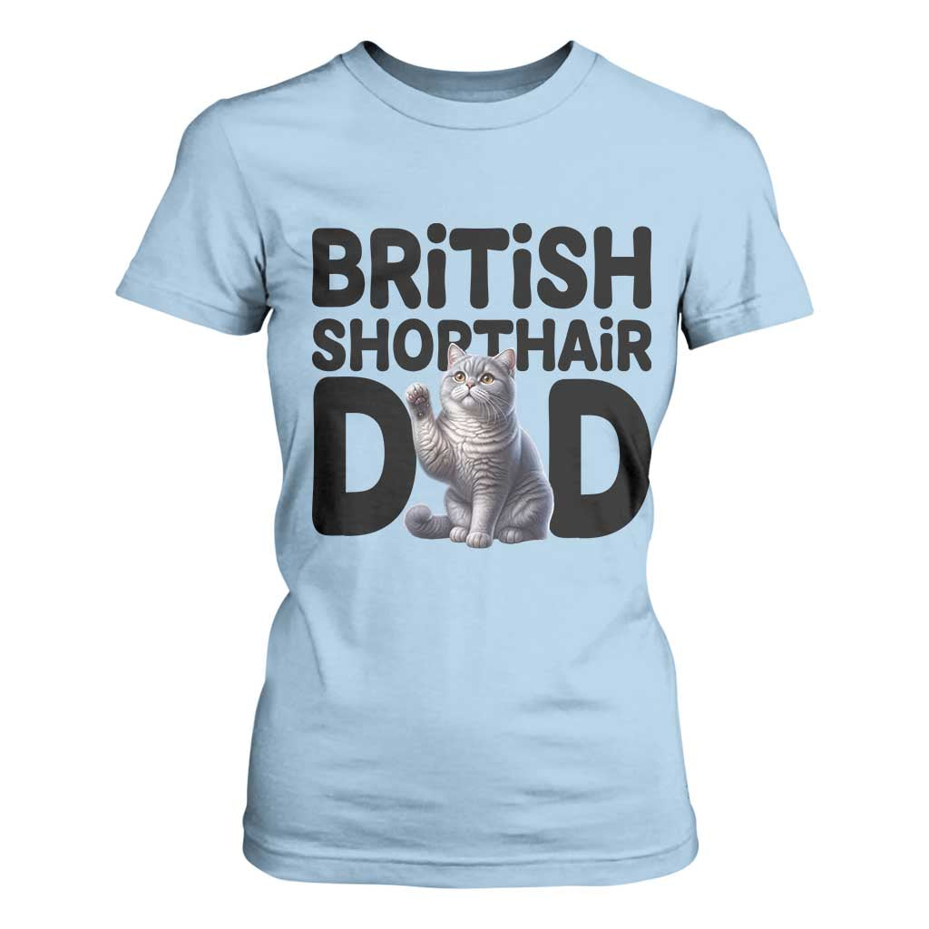 Proud British Shorthair Dad T Shirt For Women Cute Cat Fathers Day Gift TS12 Light Blue Print Your Wear