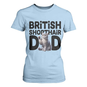 Proud British Shorthair Dad T Shirt For Women Cute Cat Fathers Day Gift TS12 Light Blue Print Your Wear