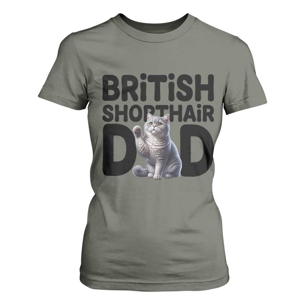 Proud British Shorthair Dad T Shirt For Women Cute Cat Fathers Day Gift TS12 Military Green Print Your Wear