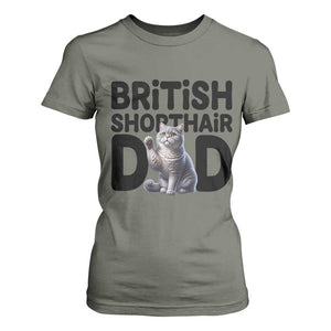 Proud British Shorthair Dad T Shirt For Women Cute Cat Fathers Day Gift TS12 Military Green Print Your Wear