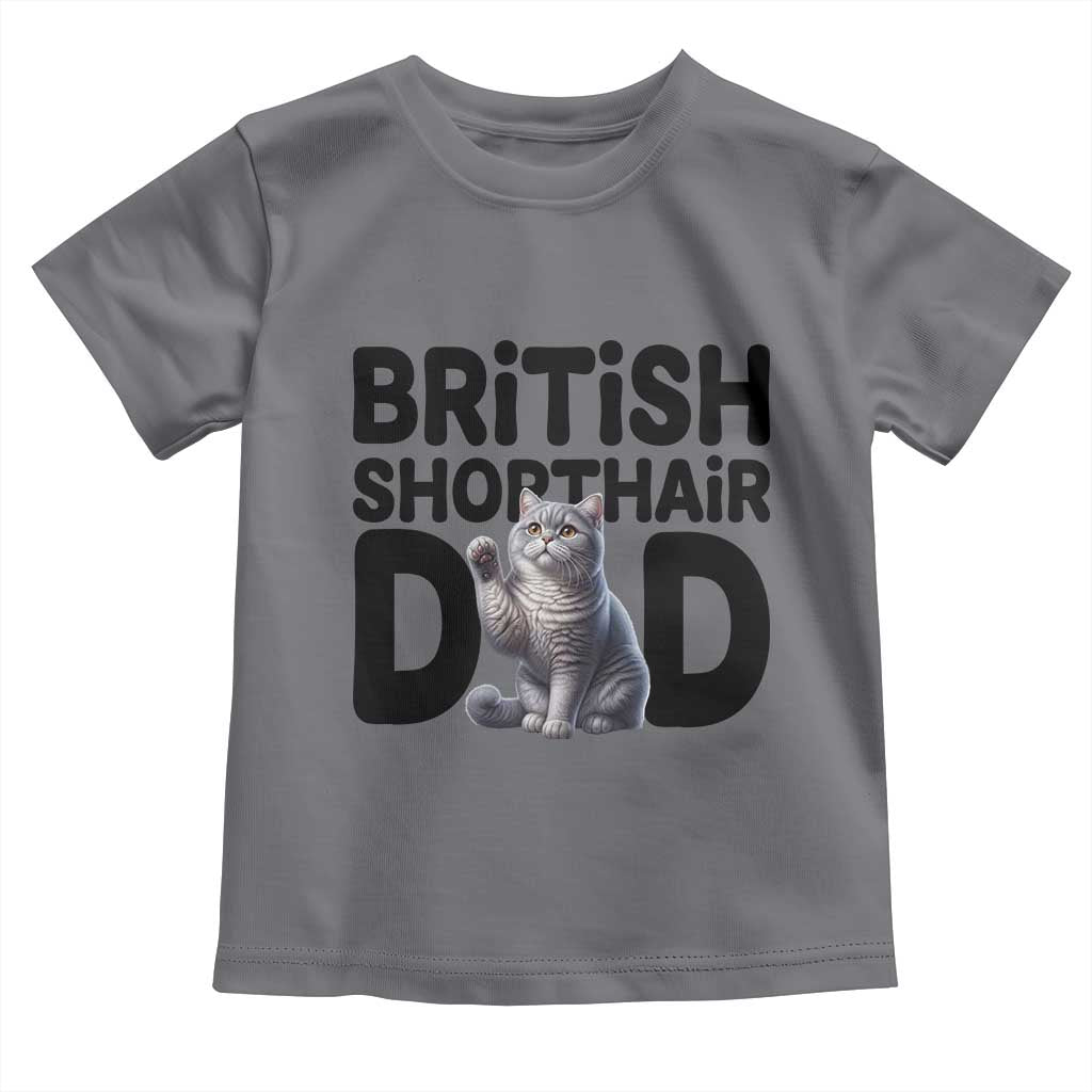 Proud British Shorthair Dad Toddler T Shirt Cute Cat Fathers Day Gift TS12 Charcoal Print Your Wear