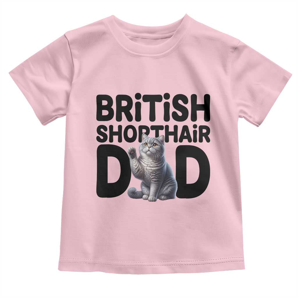 Proud British Shorthair Dad Toddler T Shirt Cute Cat Fathers Day Gift TS12 Light Pink Print Your Wear