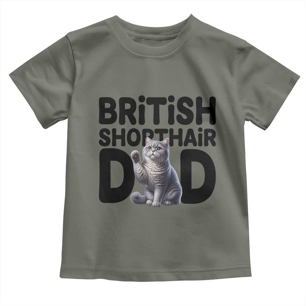 Proud British Shorthair Dad Toddler T Shirt Cute Cat Fathers Day Gift TS12 Military Green Print Your Wear