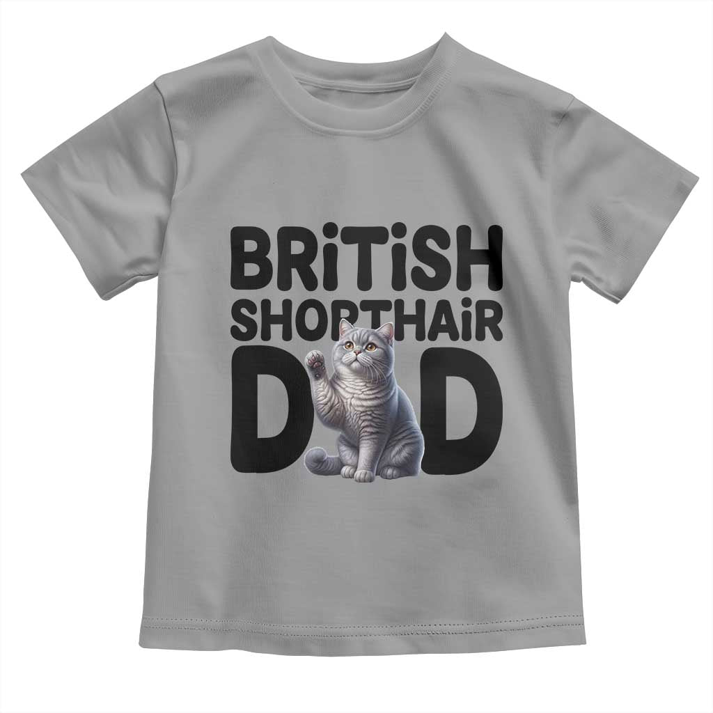 Proud British Shorthair Dad Toddler T Shirt Cute Cat Fathers Day Gift TS12 Sport Gray Print Your Wear
