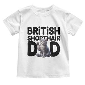 Proud British Shorthair Dad Toddler T Shirt Cute Cat Fathers Day Gift TS12 White Print Your Wear