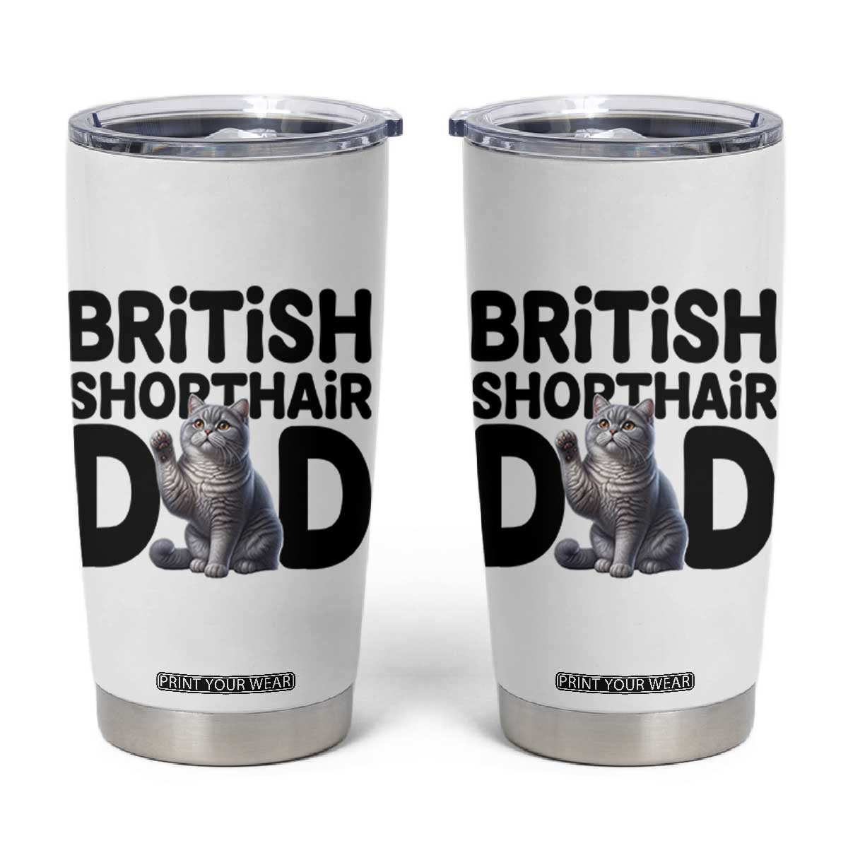 Proud British Shorthair Dad Tumbler Cup Cute Cat Fathers Day Gift TS12 White Print Your Wear
