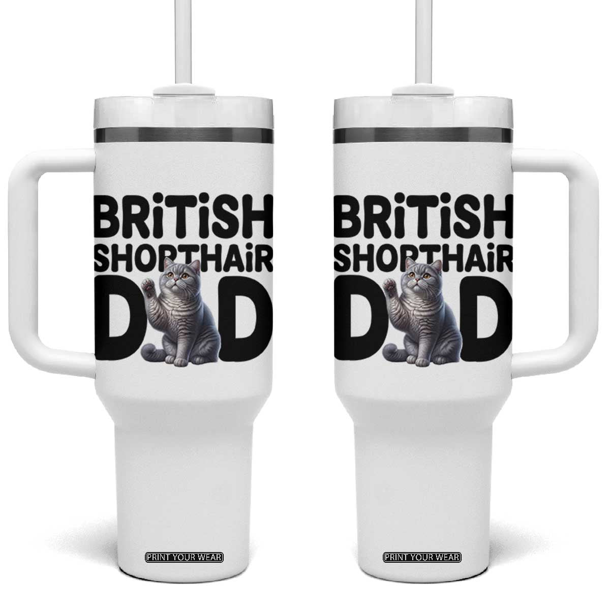 Proud British Shorthair Dad Tumbler With Handle Cute Cat Fathers Day Gift TS12 One Size: 40 oz White Print Your Wear