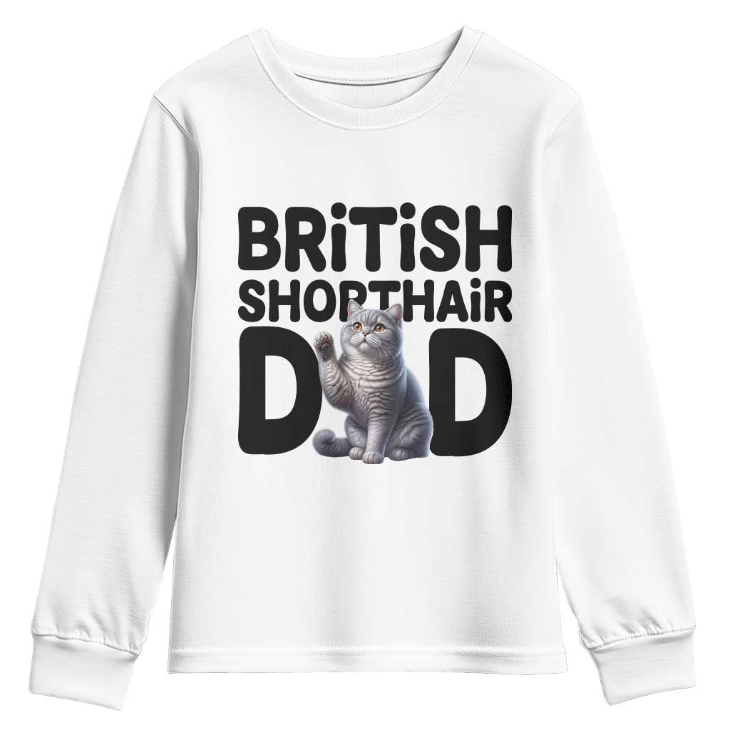 Proud British Shorthair Dad Youth Sweatshirt Cute Cat Fathers Day Gift TS12 White Print Your Wear