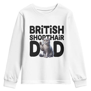 Proud British Shorthair Dad Youth Sweatshirt Cute Cat Fathers Day Gift TS12 White Print Your Wear