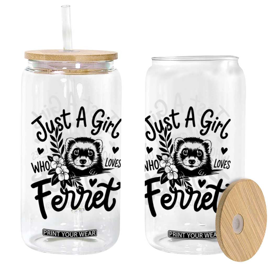 Just a Girl Who Loves Ferrets Glass Can Exotic Pet Owner Gift TS12 Print Your Wear