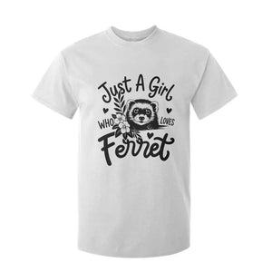 Just a Girl Who Loves Ferrets T Shirt For Kid Exotic Pet Owner Gift TS12 White Print Your Wear