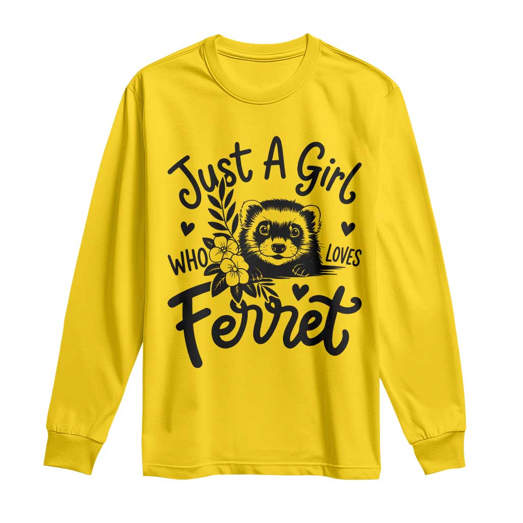 Just a Girl Who Loves Ferrets Long Sleeve Shirt Exotic Pet Owner Gift TS12 Daisy Print Your Wear