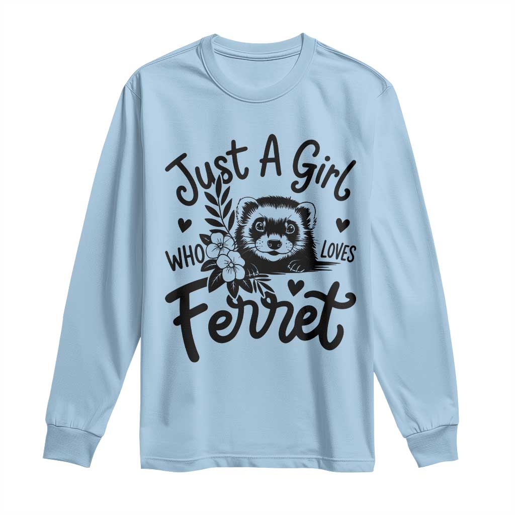 Just a Girl Who Loves Ferrets Long Sleeve Shirt Exotic Pet Owner Gift TS12 Light Blue Print Your Wear