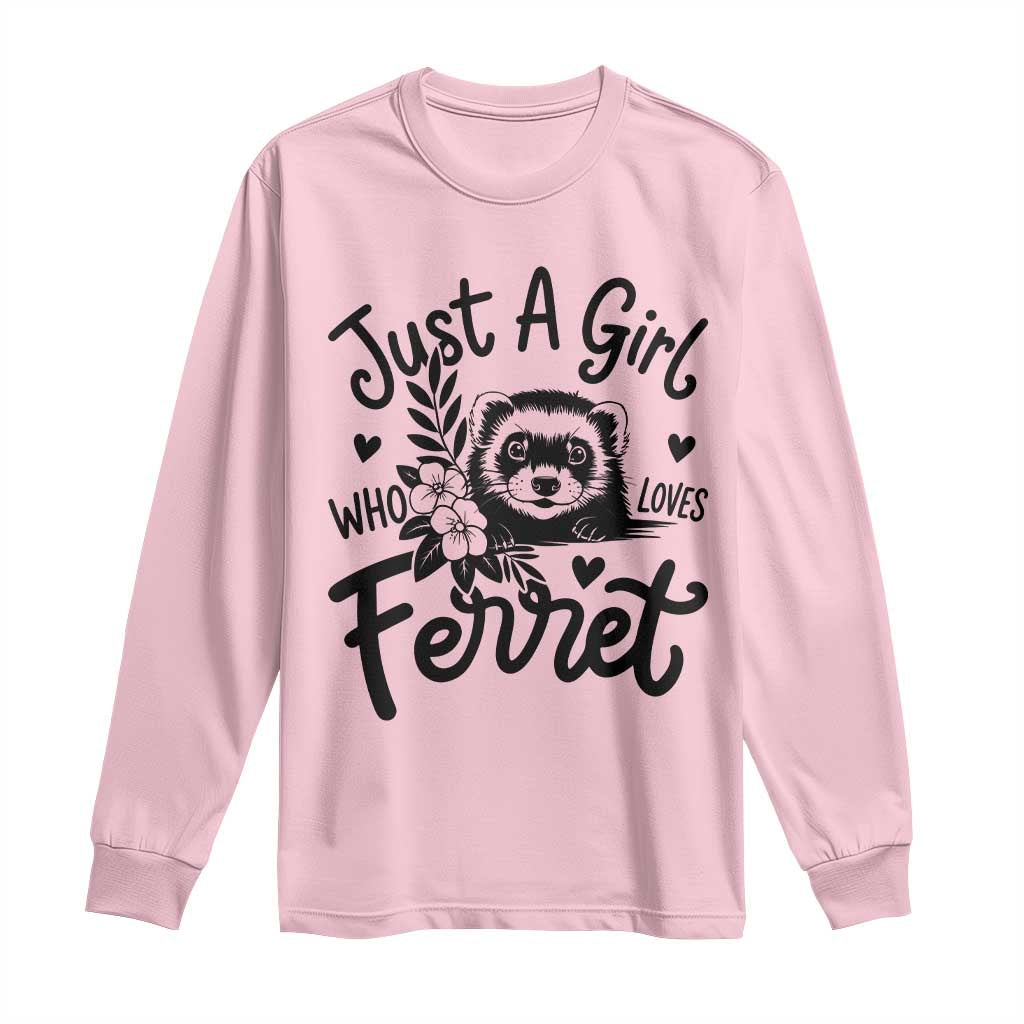 Just a Girl Who Loves Ferrets Long Sleeve Shirt Exotic Pet Owner Gift TS12 Light Pink Print Your Wear
