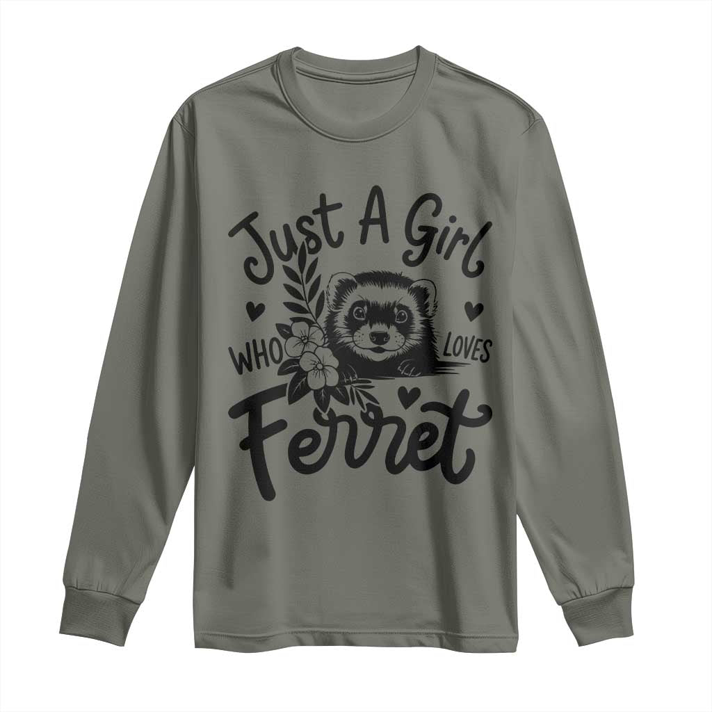 Just a Girl Who Loves Ferrets Long Sleeve Shirt Exotic Pet Owner Gift TS12 Military Green Print Your Wear