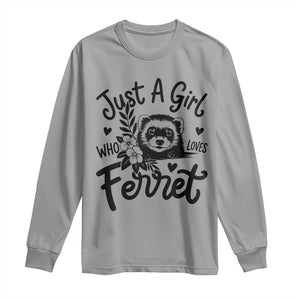 Just a Girl Who Loves Ferrets Long Sleeve Shirt Exotic Pet Owner Gift TS12 Sport Gray Print Your Wear