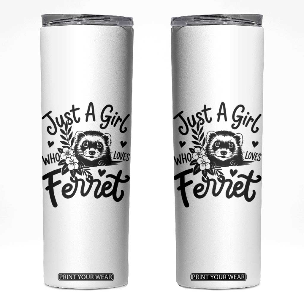 Just a Girl Who Loves Ferrets Skinny Tumbler Exotic Pet Owner Gift TS12 White Print Your Wear