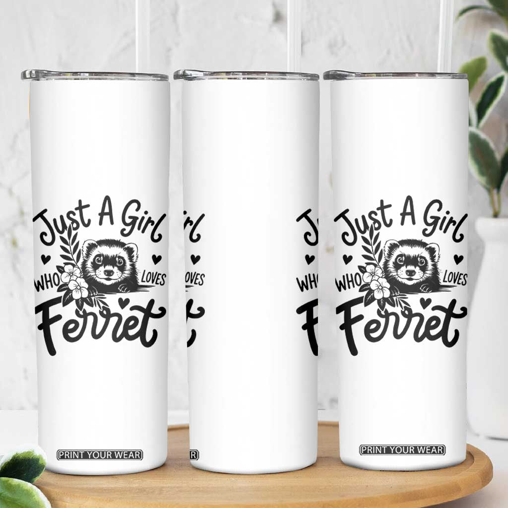 Just a Girl Who Loves Ferrets Skinny Tumbler Exotic Pet Owner Gift TS12 Print Your Wear