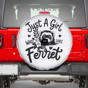 Just a Girl Who Loves Ferrets Spare Tire Cover Exotic Pet Owner Gift TS12 White Print Your Wear