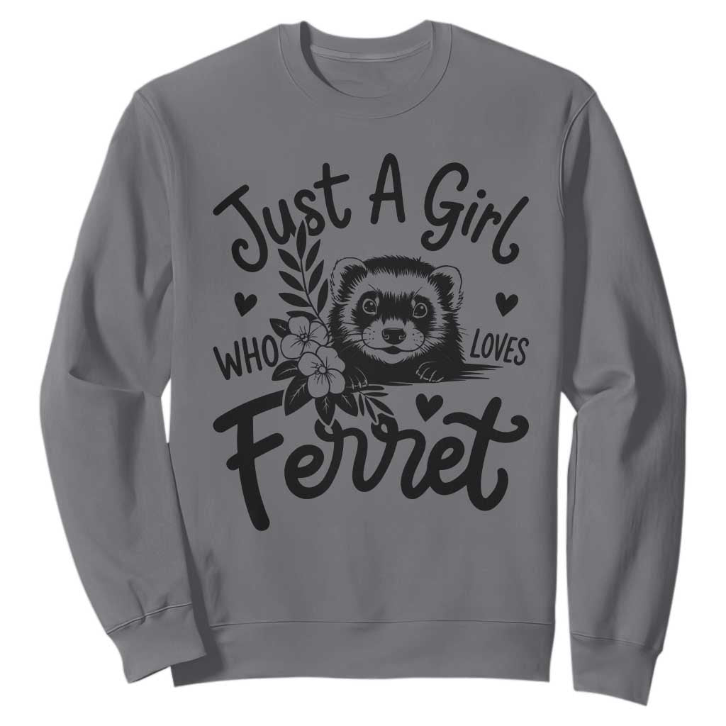 Just a Girl Who Loves Ferrets Sweatshirt Exotic Pet Owner Gift TS12 Charcoal Print Your Wear