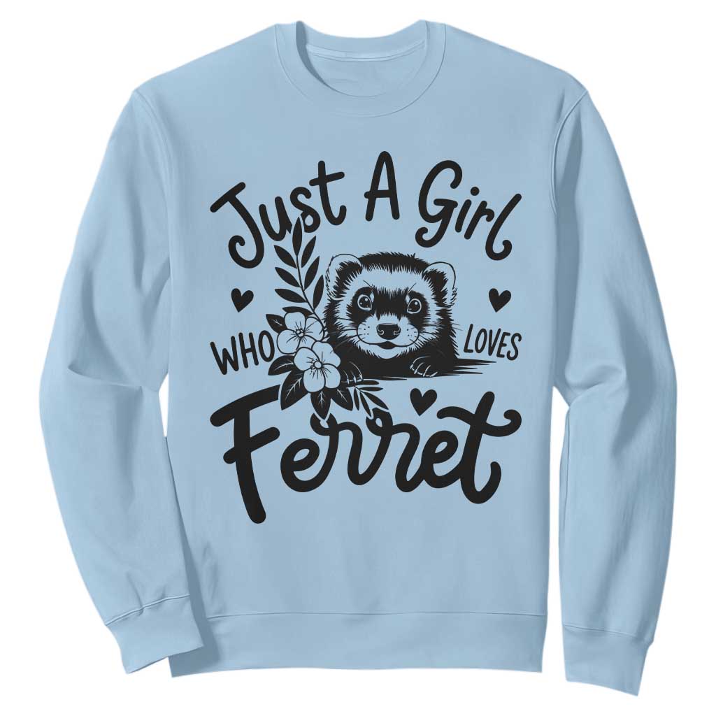 Just a Girl Who Loves Ferrets Sweatshirt Exotic Pet Owner Gift TS12 Light Blue Print Your Wear